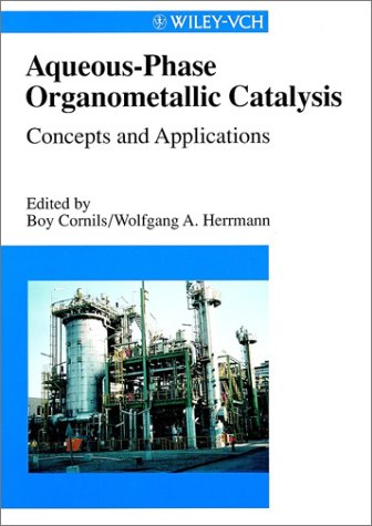 Aqueous-Phase Organometallic Catalysis: Concepts and Applications - Cornils, Boy and Wolfgang A Herrmann