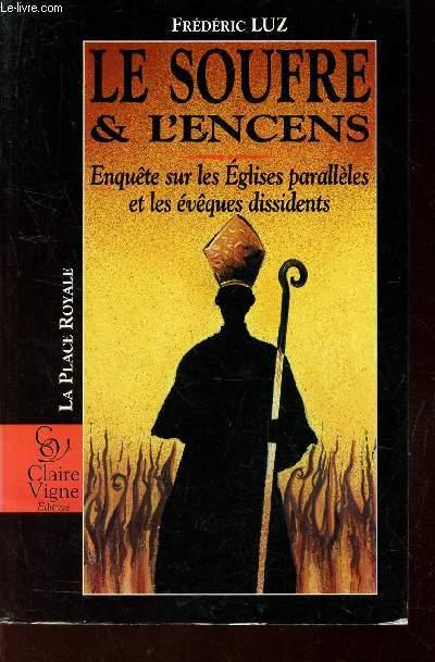 LE SOUFRE & L'ENCENS - enquete sur les Eglises paralleles et les eveques dissidents. - LUZ FREDERIC