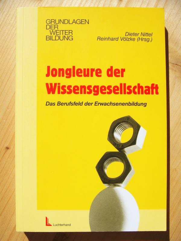 Jongleure der Wissensgesellschaft : das Berufsfeld der Erwachsenenbildung: Portraits und Fakten - Nittel, Dieter (Hrsg.)
