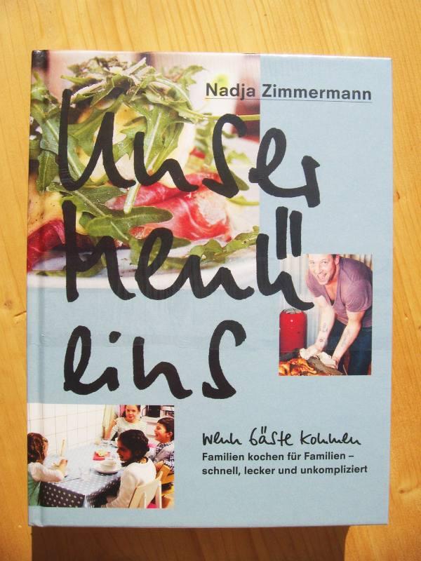 Unser Menü eins : Wenn Gäste kommen. Familien kochen für Familien, schnell, locker, unkompliziert - Zimmermann, Nadja