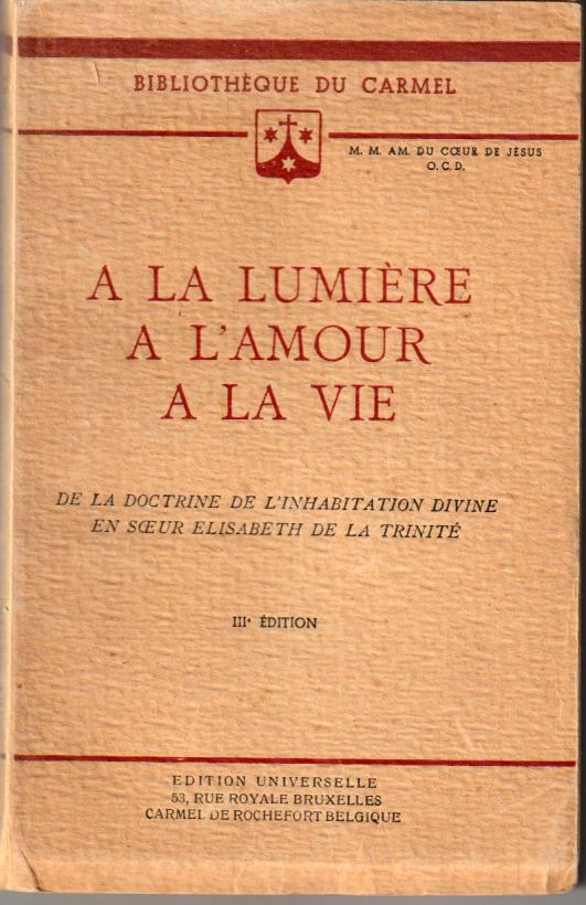 A La Lumiere A L Amour A La Vie De La Doctrine De L Inhabitation Divine En Soeur Elisabeth De La Trinite By M M Am Du Coeur De Jesus Bon Couverture Souple 1947