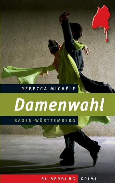 Damenwahl: Ein Baden-Württemberg-Krimi : Ein Baden-Württemberg-Krimi - Rebecca Michéle