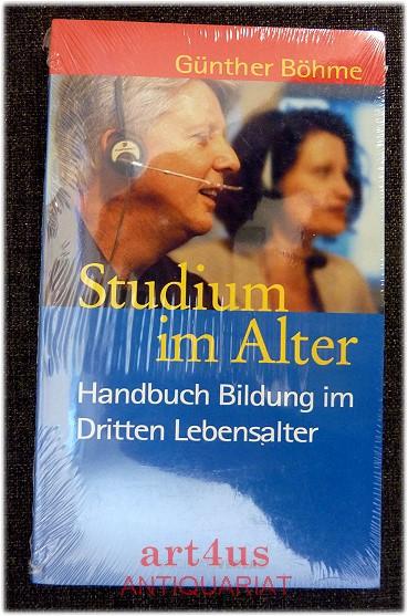 Studium im Alter : Handbuch Bildung im Dritten Lebensalter. - Böhme, Günther