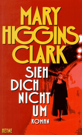 Sieh dich nicht um : Roman. Mary Higgins Clark. Aus dem Amerikan. von Karin Dufner und Sonja Schumacher - Clark, Mary Higgins