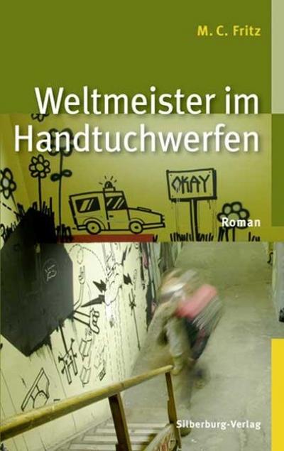 Weltmeister im Handtuchwerfen : Roman - M. C. Fritz