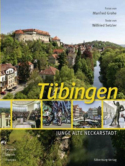 Tübingen: Junge Stadt mit malerischem Antlitz : Junge alte Neckarstadt. Dtsch.-Engl.-Französ. - Wilfried Sezler