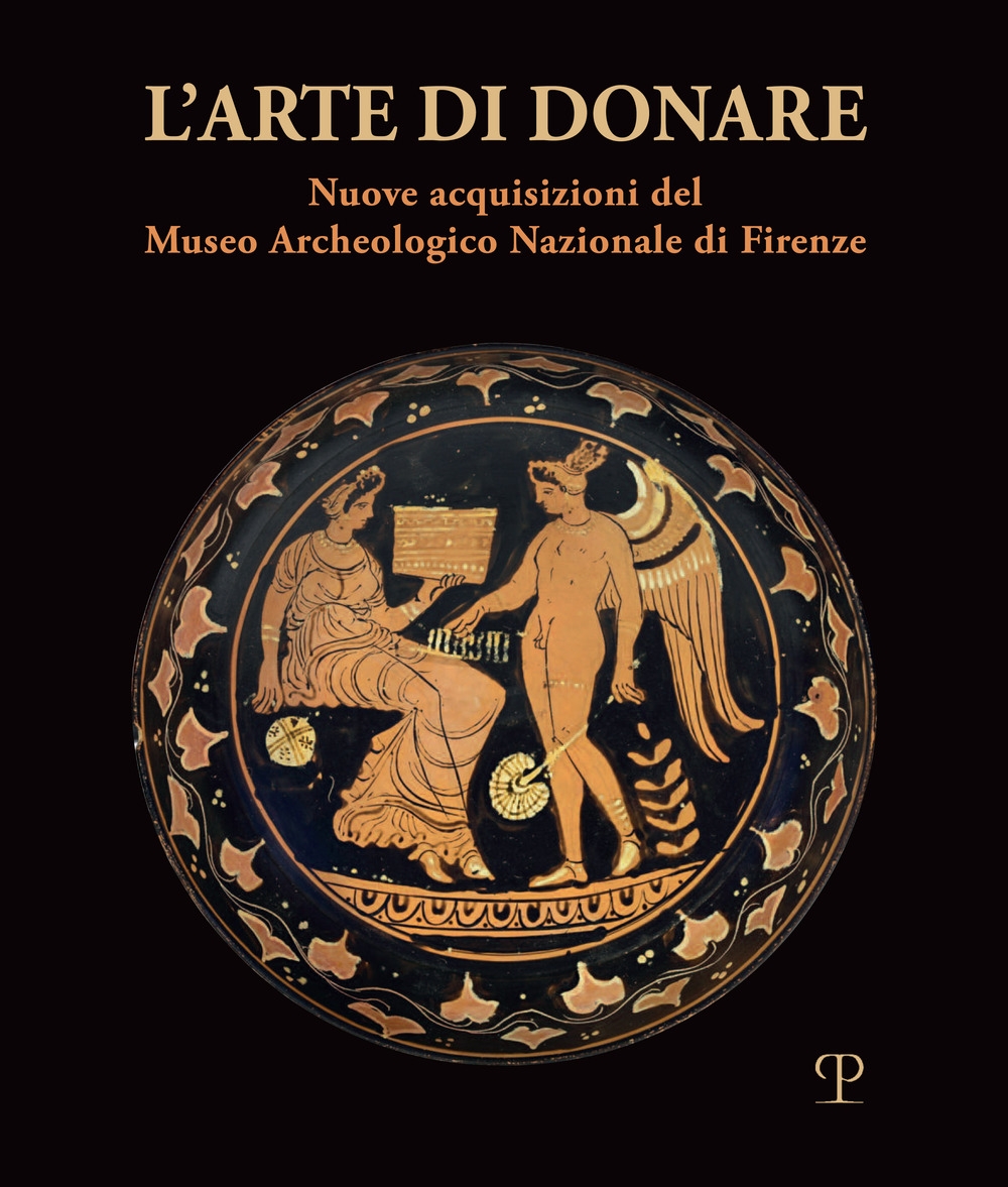 L'arte di donare. Nuove acquisizioni del Museo Archeologico Nazionale di Firenze