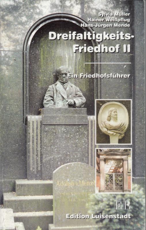 Dreifaltigkeits - Friedhof II. Ein Friedhofsführer. - Müller, Sylvia / Weißpflug, Hainer / Mende, H. J. -