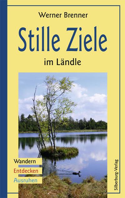 Stille Ziele im Ländle: Wandern – Entdecken – Ausruhen : Wandern, Entdecken, Ausruhen - Werner Brenner