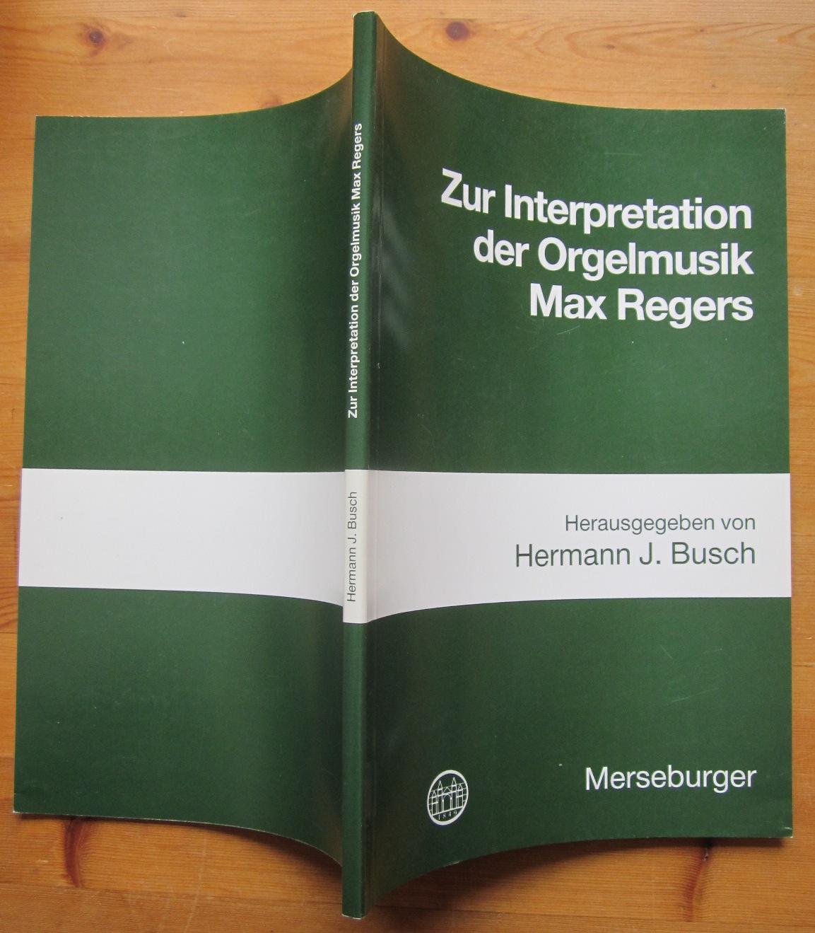 Zur Interpretation der Orgelmusik Max Regers. - Busch, Hermann J. (Herausgeber)