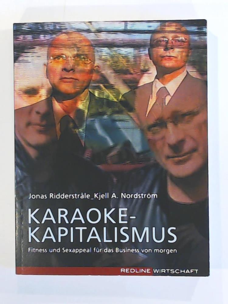 Karaoke-Kapitalismus: Fitness und Sexappeal für das Business von morgen - Ridderstråle, Jonas, Nordström, Kjell A, Broszat, Gabriele