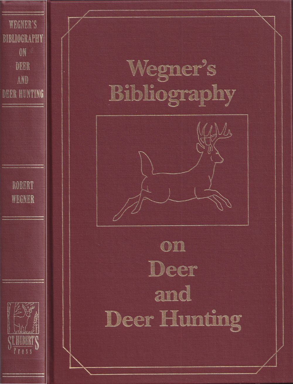 WEGNER'S BIBLIOGRAPHY ON DEER AND DEER HUNTING: A COMPREHENSIVE ANNOTATED COMPILATION OF BOOKS IN ENGLISH PERTAINING TO DEER AND THEIR HUNTING 1413-1991. By Robert Wegner. With an introduction by John E. Howard. - Wegner (Robert).