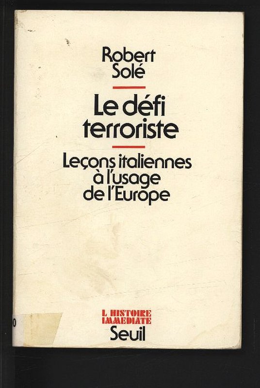 Le defi terroriste. Lecons italiennes a l'usage de l'europe - Sole, Robert,