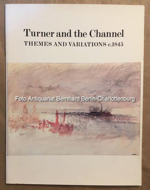 Turner and the Channel. Themes and Variations c. 1845 - Turner, Joseph; Alan Bowness (Vorwort)