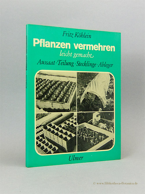 Pflanzen vermehren leicht gemacht. Aussaat, Teilung, Stecklinge, Ableger. - Köhlein, Fritz