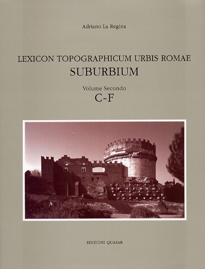 Lexicon Topographicum Urbis Romae. Suburbium. Vol. 2: C-F - La Regina Adriano