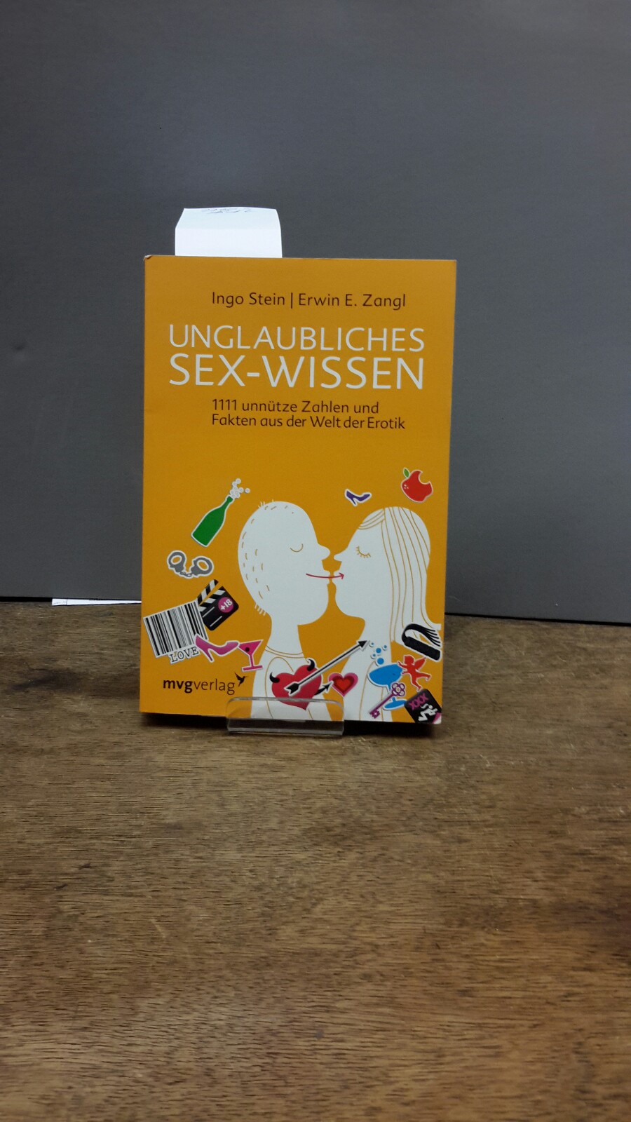 Unglaubliches Sex-Wissen : 1111 unnütze Zahlen und Fakten aus der Welt der Erotik. - Stein, Ingo (Verfasser) und Erwin E. (Verfasser) Zangl