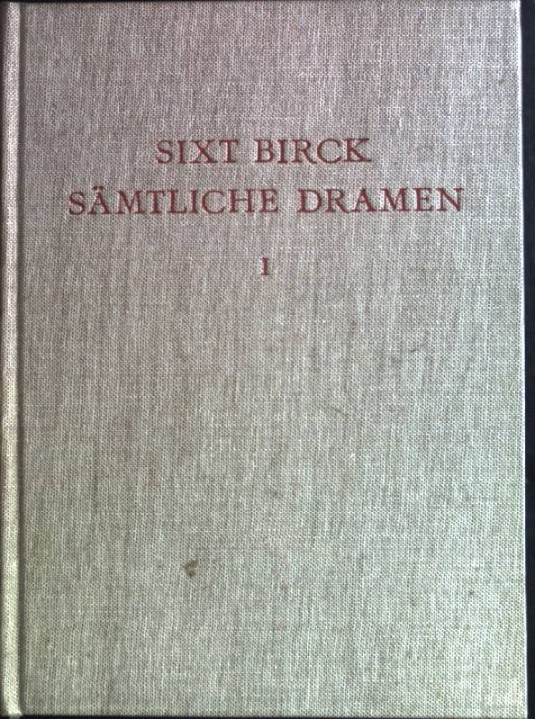 Sixt Birck: Sämtliche Dramen, erster Band. Ausgaben deutscher Literatur des 15. bis 18. Jahrhunderts. - Brauneck, Manfred