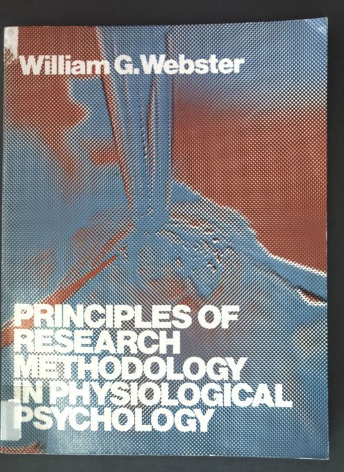 Principles of Research Methodology in Physiological Psychology; - Webster, William G.