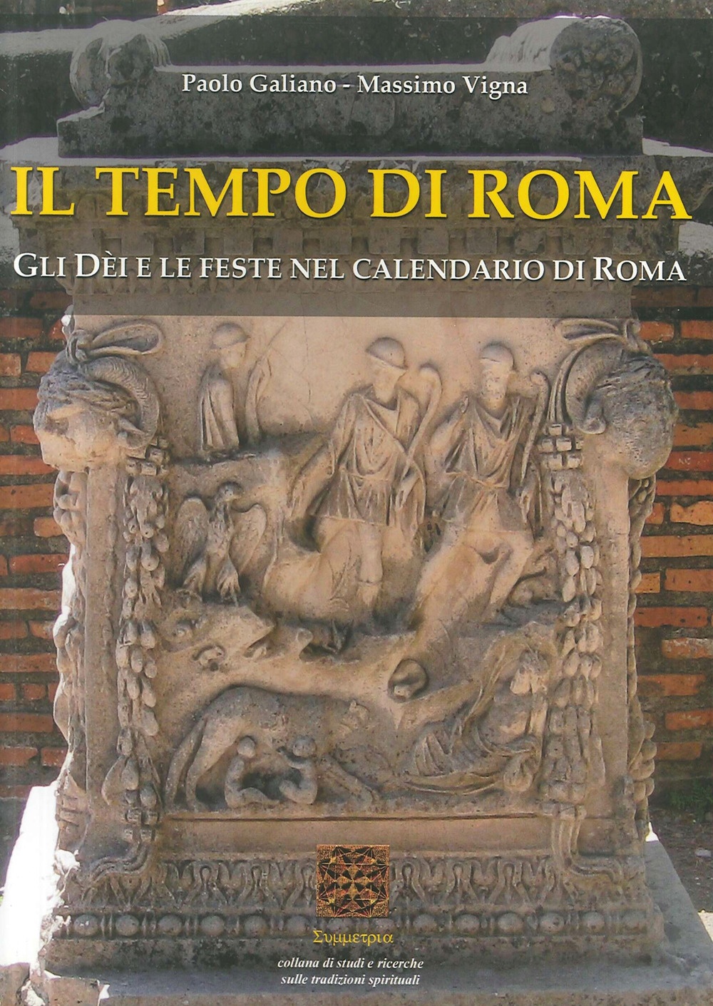Il tempo di Roma. Gli Dèi e le feste nel Calendario di Roma - Massimo Vigna; Paolo Galiano