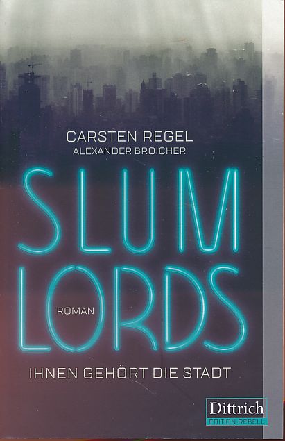 Slumlords. Ihnen gehört die Stadt. Roman. Edition Rebell - Regel, Carsten und Alexander Broicher