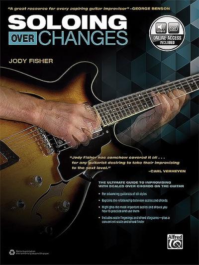 Soloing Over Changes: The Ultimate Guide to Improvising with Scales Over Chords on the Guitar, Book & Online Audio - Jody Fisher