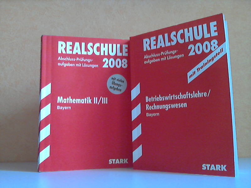 Realschule 2008: Abschluss-Prüfungsaufgaben mit Lösungen Mathematik II/ III + Betriebswirtschaftslehre/ Rechnungswesen Bayern 2002-2007 - Autorengruppe;