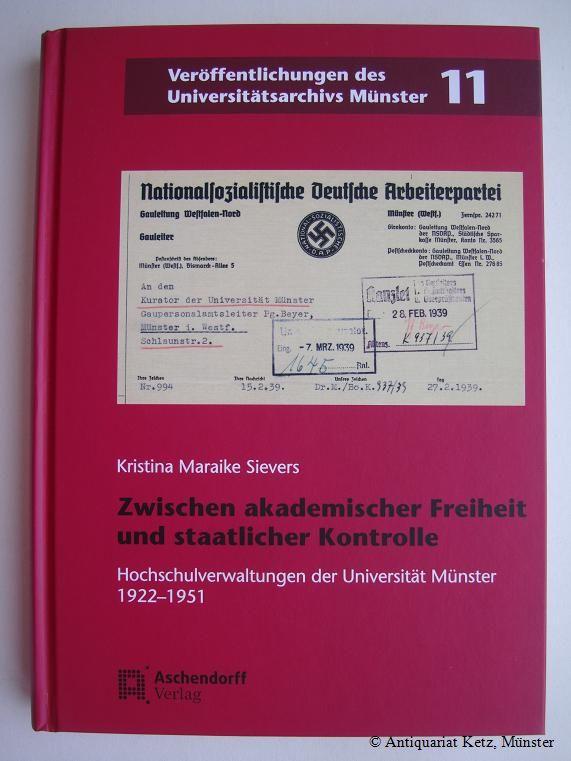Zwischen akademischer Freiheit und staatlicher Kontrolle. Hochschulverwaltungen der Universität Münster 1922 bis 1951. - Sievers, Kristina