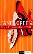 Hier kommt die Braut : Roman. Jane Green. Aus dem Engl. von Sabine Lohmann - Green, Jane (Verfasser)