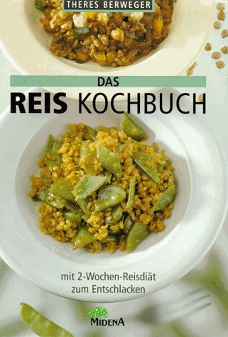 Das Reis-Kochbuch : mit 2-Wochen-Reisdiät zum Entschlacken. Theres Berweger - Berweger, Theres (Verfasser)