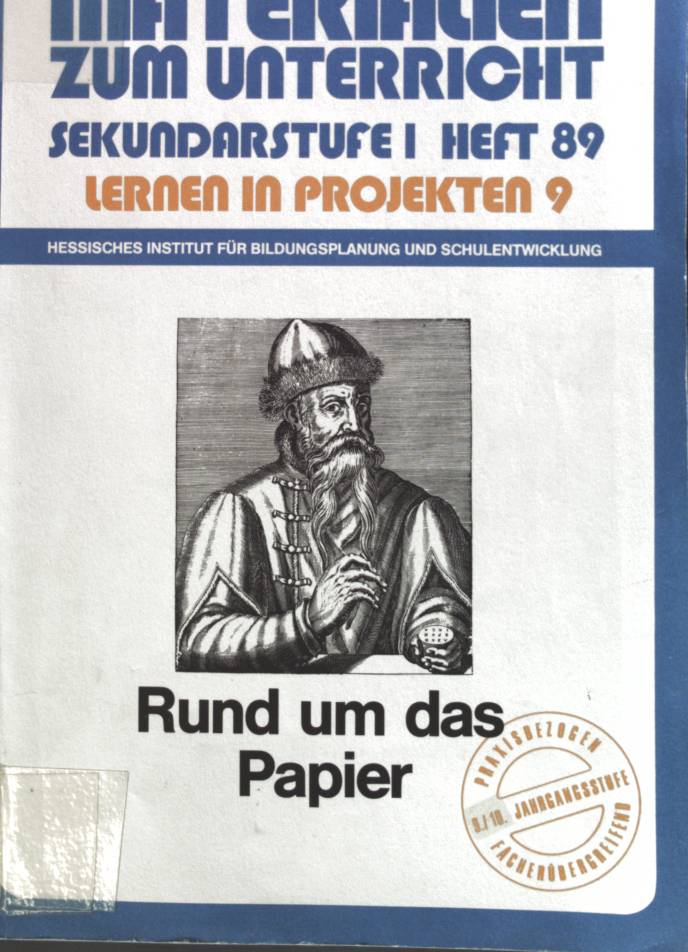 Rund um das Papier. Materialien zum Unterricht / Sekundarstufe I / Lernen in Projekten ; 9 - Geist, Martin