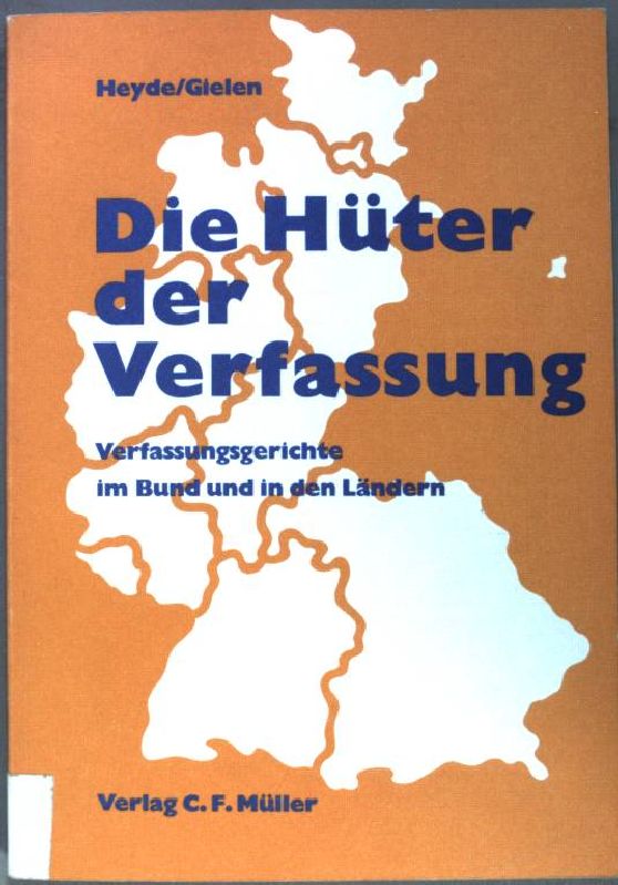 Die Hüter der Verfassung : Verfassungsgerichte im Bund und in den Ländern. - Heyde, Wolfgang und Peter Gielen