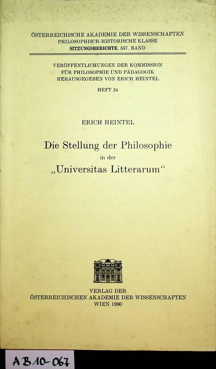 Die Stellung der Philosophie in der Universitas Litterarum. (= Sitzungsberichte / Österreichische Akademie der Wissenschaften, Philosophisch-Historische Klasse ; 557 = Veröffentlichungen der Kommission für Philosophie und Pädagogik / Österreichische Akademie der Wissenschaften ; 24) - Heintel, Erich