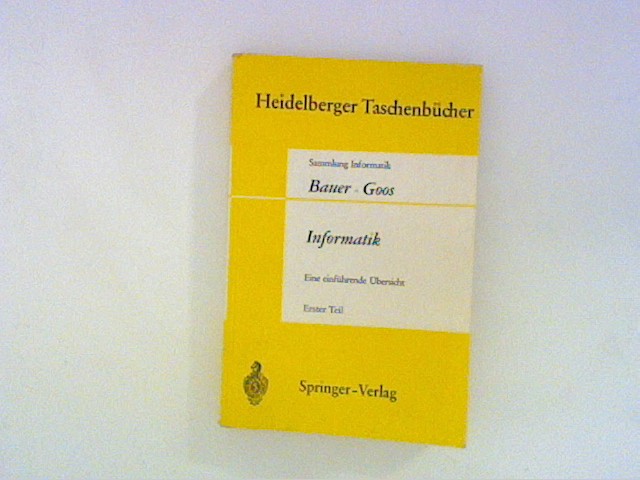 Informatik: Eine einführende Übersicht Erster Teil (Heidelberger Taschenbücher, Band 80) - Bauer und Goos