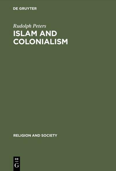 Islam and Colonialism : The Doctrine of Jihad in Modern History - Rudolph Peters