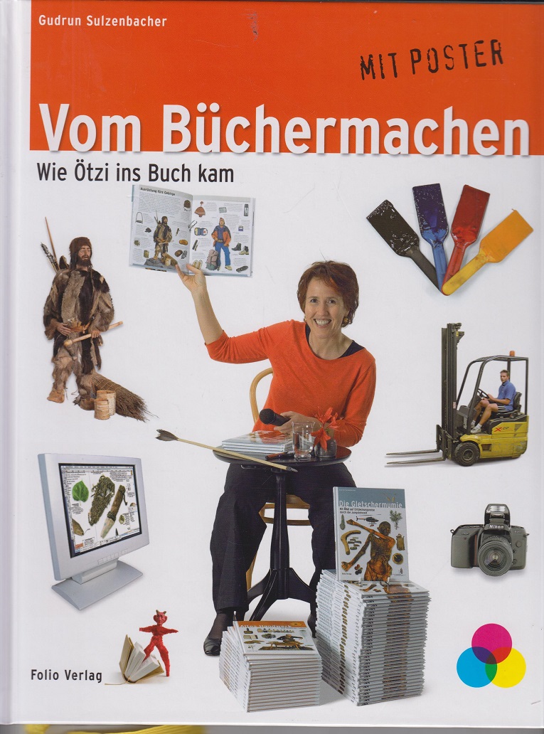 Vom Büchermachen. Wie Ötzi ins Buch kam. - Gudrun Sulzenbacher