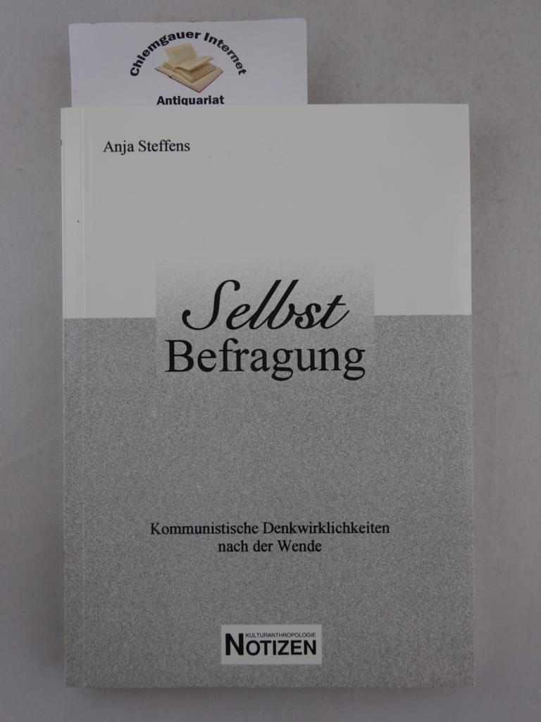 Selbstbefragung : kommunistische Denkwirklichkeiten nach der Wende ; biographische Interviews. Institut für Kulturanthropologie und Europäische Ethnologie. Kulturanthropologie-Notizen ; Band 53 - Steffens, Anja