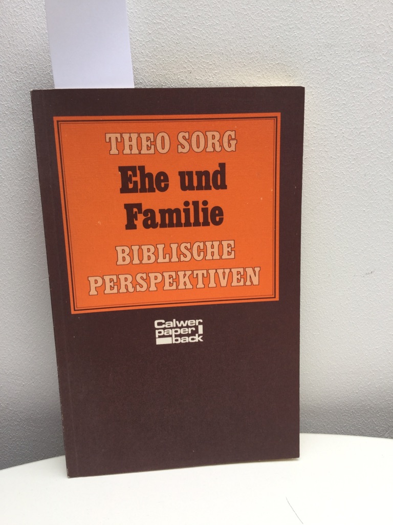 Ehe und Familie Biblische Perspektiven - Theo, Sorg