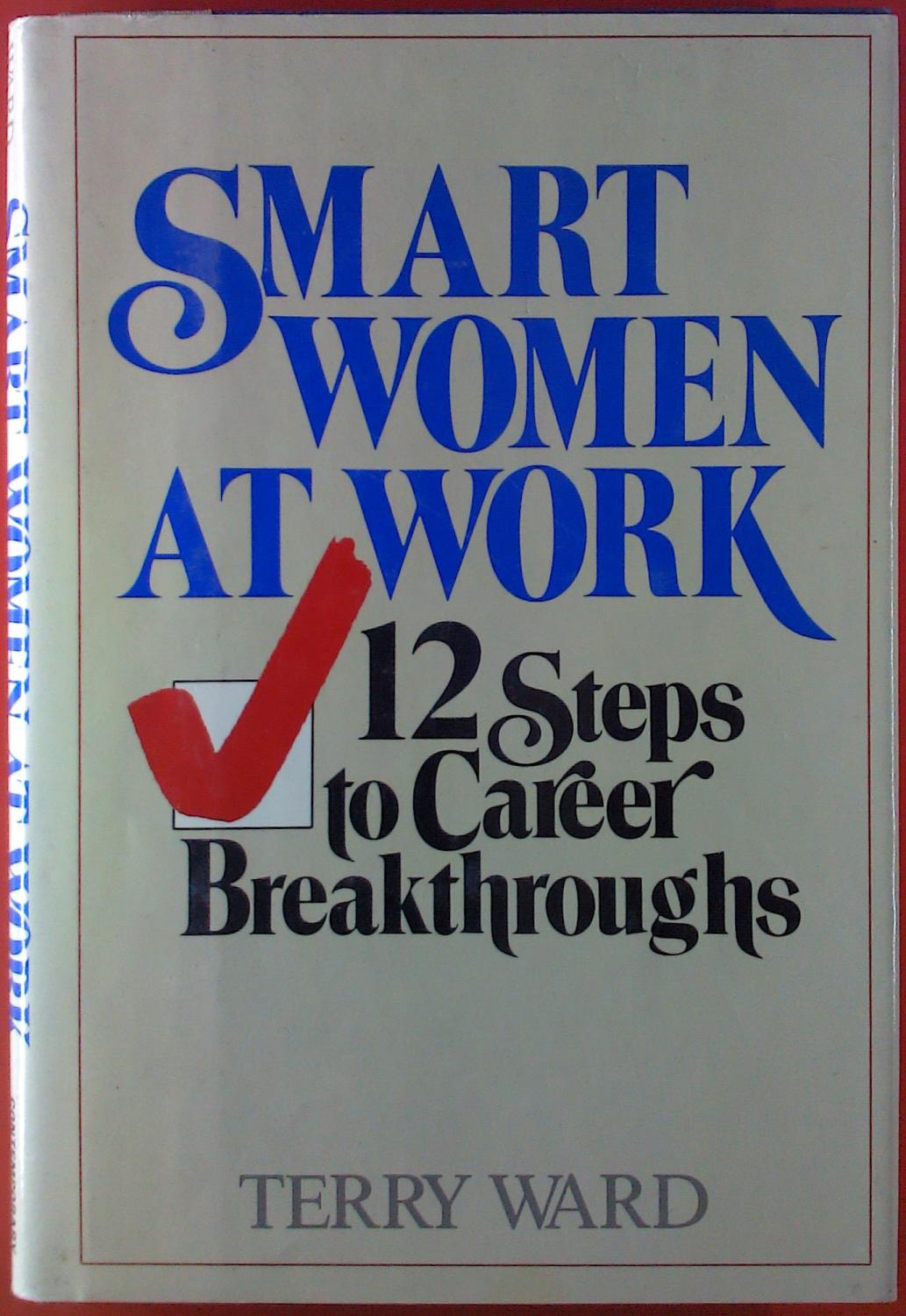 Smart Women at Work: 12 Steps to Career Breakthrough - Ward, Terry
