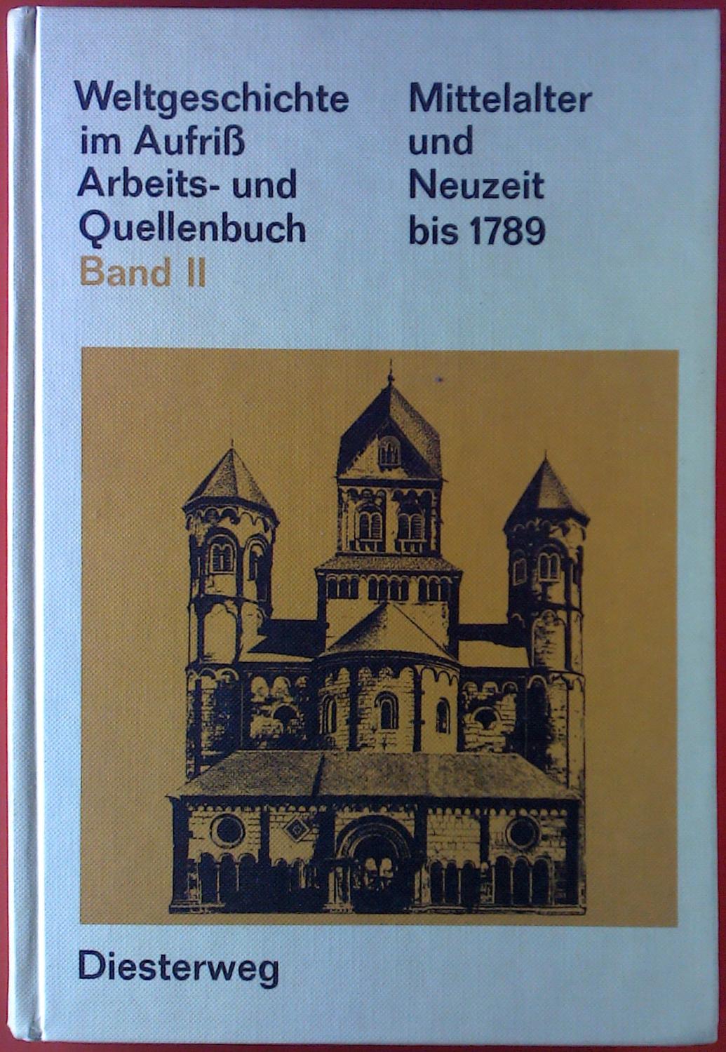 Weltgeschichte im Aufriss. Arbeits- und Quellenbuch für den Unterricht in Geschichte und Gemeinschaftskunde. Band II, Mittelalter und Neuzeit bis 1789.