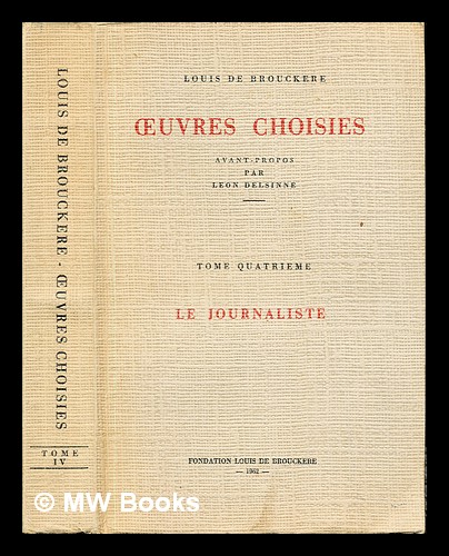 Oeuvres choisies. Tome Quatrieme: Le journaliste / Louis de Brouckère ...