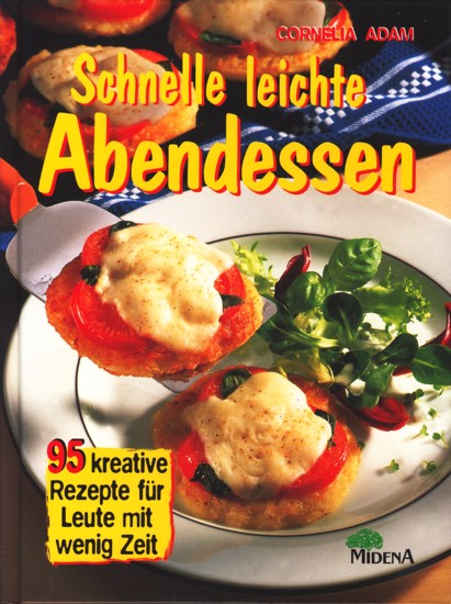 Schnelle leichte Abendessen - 95 kreative Rezepte für Leute mit wenig Zeit. - Adam, Cornelia