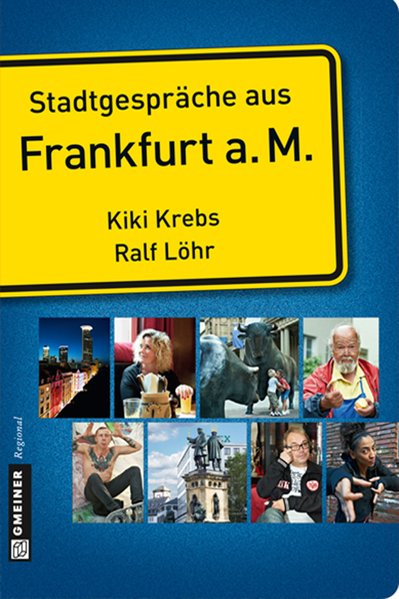 Stadtgespräche aus Frankfurt am Main (Stadtporträts im GMEINER-Verlag) - Krebs, Kiki und Ralf Löhr