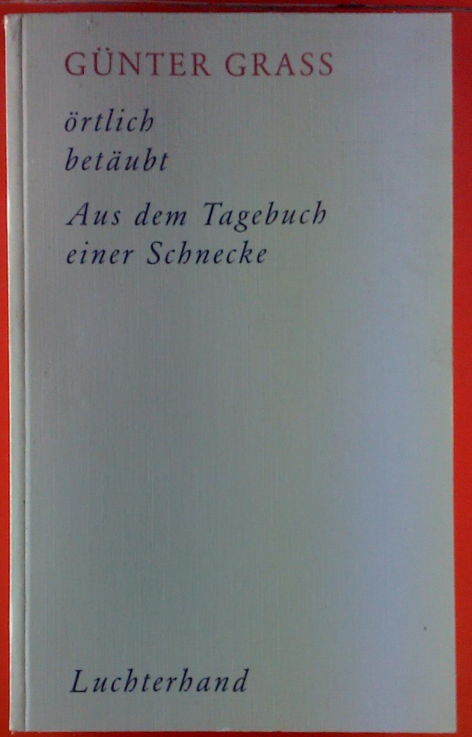 Günter Grass, Werkausgabe in zehn Bänden. Werke Band IV. Örtlich betäubt. Roman; aus dem Tagebuch einer Schnecke.