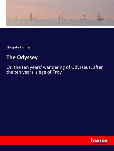 The Odyssey : Or, the ten years' wandering of Odysseus, after the ten years' siege of Troy - Norgate Homer