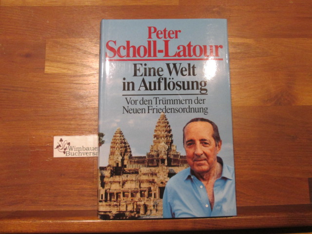 Eine Welt in Auflösung : vor den Trümmern der neuen Friedensordnung. Peter Scholl-Latour - Scholl-Latour, Peter (Verfasser)