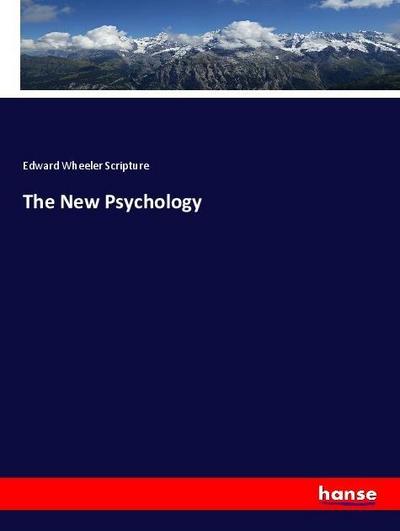 The New Psychology - Edward Wheeler Scripture