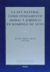 Ley natural como fundamento moral y jurídico en Domingo de Soto, La - Juan Cruz Cruz