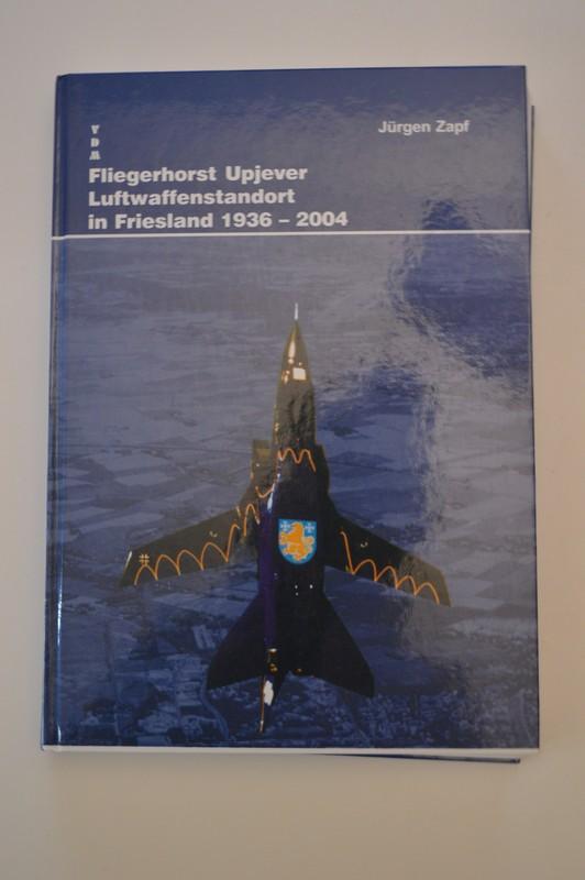 Fliegerhorst Upjever ; Geschichte eines Luftwaffenstandortes in Friesland 1936 - 2004 - Jürgen Zapf