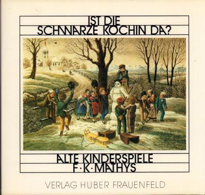 Ist die schwarze Köchin da? Alte Kinderspiele. - Mathys, Fritz K.